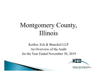 Montgomery County,  Illinois  Kerber, Eck &amp; Braeckel LLP  An Overview of the Audit  for the