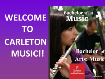 WELCOME  TO  CARLETON Bachelor of  MUSIC!!  Arts: Music  1  William Echard  Undergraduate