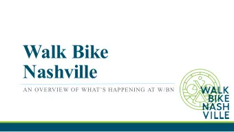 Walk Bike  Nashville  AN OVERVIEW OF WHATS HAPPENING AT W/BN  Working to create a more walkable,