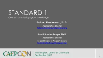 STANDARD 1  Content and Pedagogical Knowledge  Tatiana Rivadeneyra, Ed.D.  Accreditation Director