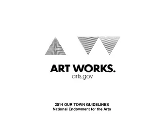 Rocco Landesman, Chairman  2014 OUR TOWN GUIDELINES  2014 OUR TOWN GUIDELINES  National Endowment