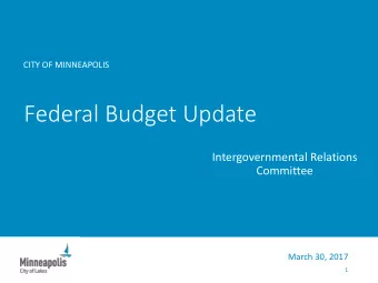 Federal Budget Update  Intergovernmental Relations  Committee  March 30, 2017  1  Federal Budget