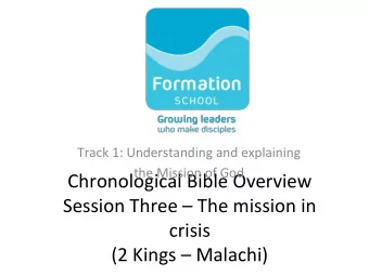 Chronological Bible Overview  Session Three  The mission in  crisis  (2 Kings  Malachi)  The