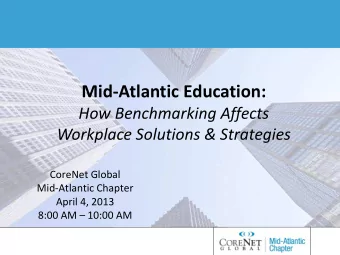 Mid-Atlantic Education:  How Benchmarking Affects  Workplace Solutions &amp; Strategies  CoreNet