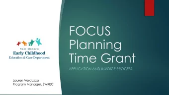 FOCUS  Planning  Time Grant  APPLICATION AND INVOICE PROCESS  Lauren Verduzco  Program Manager,
