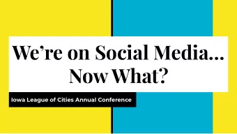 Were on Social Media  Now What?  Iowa League of Cities Annual Conference  Introductions  Who