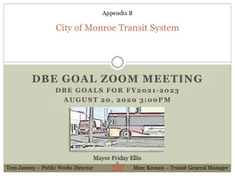 DBE GOAL ZOOM MEETING  DBE GOALS FOR FY2021-2023  AUGUST 20, 2020 3:00PM  Mayor Friday Ellis Tom