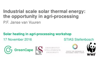 Industrial scale solar thermal energy:  the opportunity in agri-processing  P.F. Janse van Vuuren