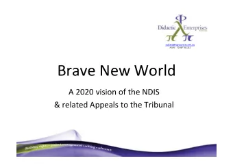 Brave New World  A 2020 vision of the NDIS  &amp; related Appeals to the Tribunal  The largest