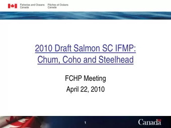 2010 Draft Salmon SC IFMP:  Chum, Coho and Steelhead  FCHP Meeting  April 22, 2010  1  Southern