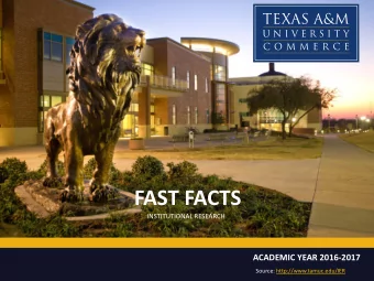 FAST FACTS  INSTITUTIONAL RESEARCH ACADEMIC YEAR 2016-2017  Source: http://www.tamuc.edu/IER NEW