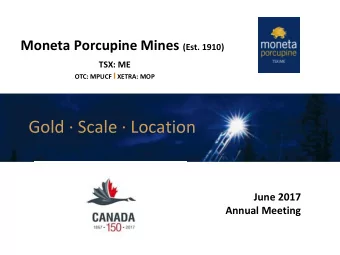 Gold  Scale  Location  June 2017  Annual Meeting  TSX: ME  TSX: ME  1  Forward-looking