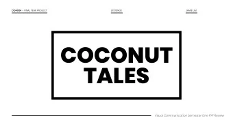 COCONUT  TALES  Visual Communication Semester One FYP Review  PART I:  TOPIC DD4004  FINAL YEAR