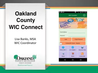 Oakland  County  WIC Connect  Lisa Banks, MSA  WIC Coordinator  First Steps  Oakland County WIC