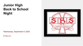 Junior High  Back to School  Night  Wednesday, September 9, 2020  6:15 p.m.  Agenda  Message from