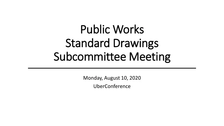 public works standard drawings subcommit ittee meetin ing