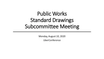 Public Works  Standard Drawings  Subcommit  ittee Meetin  ing  Monday, August 10, 2020