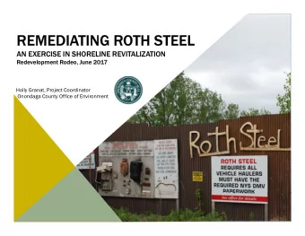 REMEDIATING ROTH STEEL  AN EXERCISE IN SHORELINE REVITALIZATION  Redevelopment Rodeo, June 2017