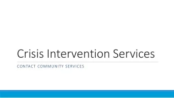 Crisis Intervention Services  CONTACT COMMUNITY SERVICES  Suicide Prevention  After-hours Support