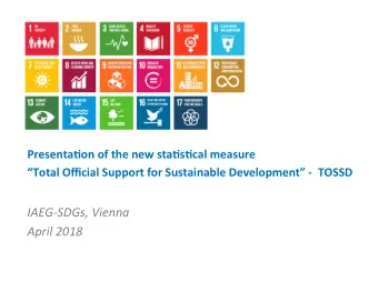 IAEG-SDGs, Vienna April 2018  1  Outline  What is TOSSD?  Work of the Task Force  Timeline