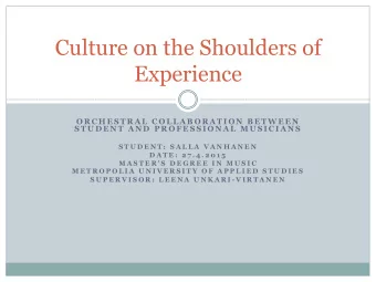 Culture on the Shoulders of  Experience  O R C H E S T R A L  C O L L A B O R A T I O N  B E T W E