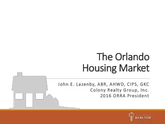 Housing Market  John E. Lazenby, ABR, AHWD, CIPS, GKC  Colony Realty Group, Inc.  2016 ORRA