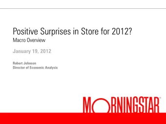 Positive Surprises in Store for 2012?  Macro Overview  January 19, 2012  Robert Johnson  Director