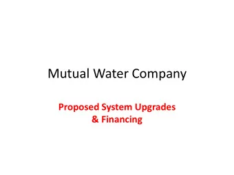 Mutual Water Company  Proposed System Upgrades  &amp; Financing  Original System Configuration