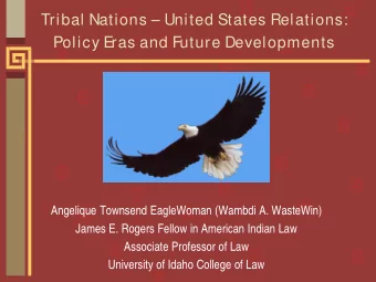 Tribal Nations  United States Relations:  Policy E  ras and Future Developments  Angelique