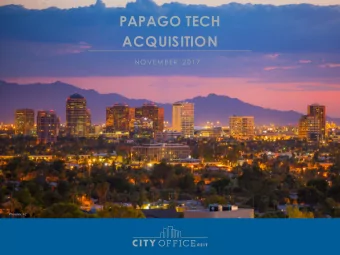 PAPAGO TECH  ACQUISITION  N O VEM BER 2 0 1 7  Phoenix, AZ  FORWARD-LOOKING STATEMENTS  Certain