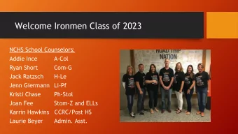 Welcome Ironmen Class of 2023  NCHS School Counselors:  Addie Ince  A-Col  Ryan Short  Com-G  Jack