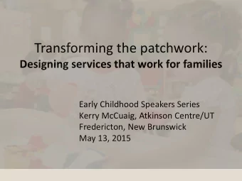 Transforming the patchwork:  Designing services that work for families  Early Childhood Speakers