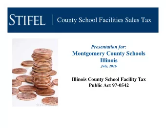 County School Facilities Sales Tax  Presentation for:  Montgomery County Schools  Illinois  July,