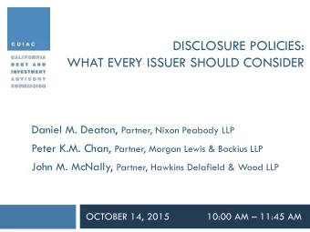 DISCLOSURE POLICIES:  WHAT EVERY ISSUER SHOULD CONSIDER Daniel M. Deaton, Partner, Nixon Peabody