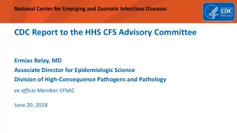 CDC Report to the HHS CFS Advisory Committee  Ermias Belay, MD  Associate Director for