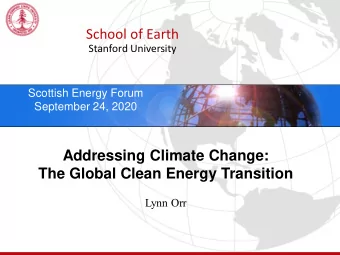 School of Earth  Stanford University  Scottish Energy Forum  September 24, 2020  Addressing Climate