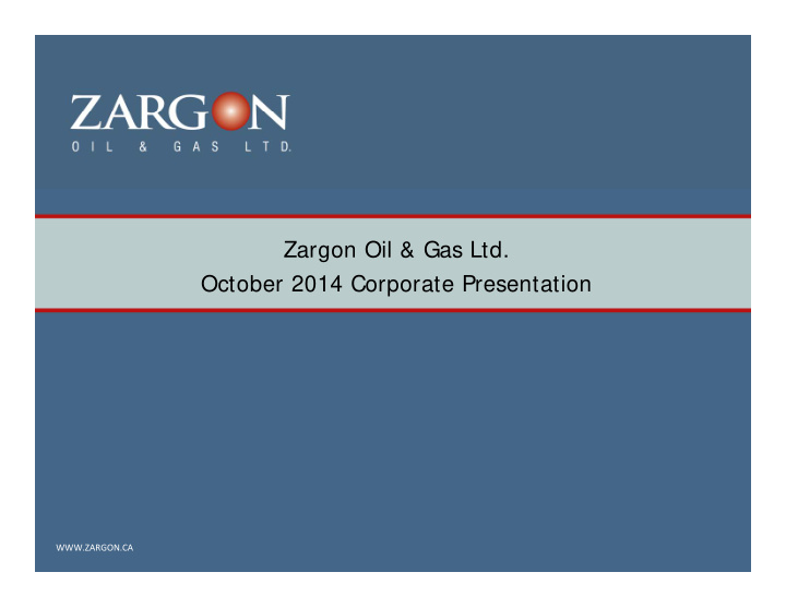 zargon oil gas ltd october 2014 corporate presentation