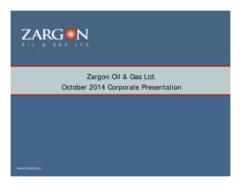 Zargon Oil &amp; Gas Ltd.  October 2014 Corporate Presentation  WWW.ZARGON.CA  Advisory