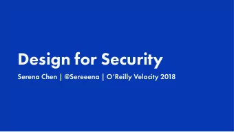 Design for Security  Serena Chen | @Sereeena | OReilly Velocity 2018    Usability  Security
