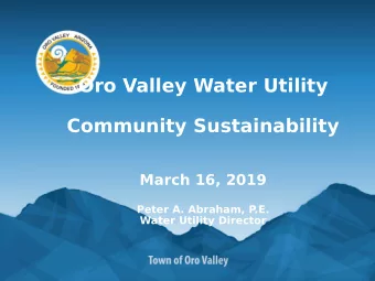 Oro Valley Water Utility  Community Sustainability  March 16, 2019  Peter A. Abraham, P  .E.  Water