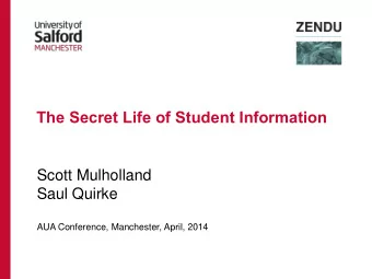 The Secret Life of Student Information  Scott Mulholland  Saul Quirke  AUA Conference, Manchester,