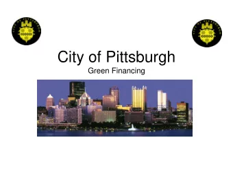 City of Pittsburgh Green Financing  Created the Office of Sustainability  &amp; Energy
