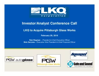 Investor/Analyst Conference Call  LKQ to Acquire Pittsburgh Glass Works  February 29, 2016 Rob