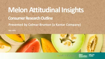 Melon Attitudinal Insights  Consumer Research Outline  Presented by Colmar Brunton (a Kantar