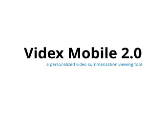 Videx Mobile 2.0  a personalized video summarization viewing tool  The Strategy (the why)  The