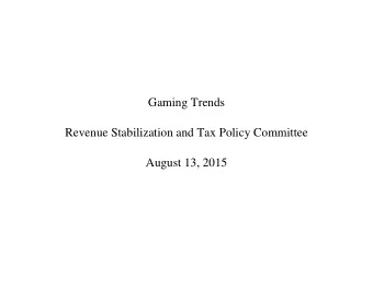 Gaming Trends  Revenue Stabilization and Tax Policy Committee  August 13, 2015  NMGCB REVENUE TO