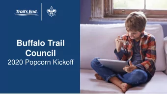 Buffalo Trail  Council  2020 Popcorn Kickoff  WHY DO WE SELL POPCORN?  73% Return to Scouting