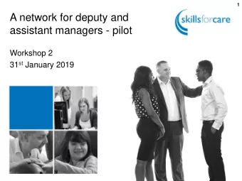 A network for deputy and  assistant managers - pilot  Workshop 2 31 st January 2019  Housekeeping