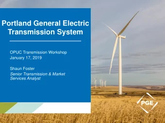 Portland General Electric  Transmission System  OPUC Transmission Workshop  January 17, 2019  Shaun