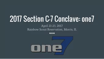 2017 Section C-7 Conclave: one7  April 21-23, 2017  Rainbow Scout Reservation, Morris, IL  Why go